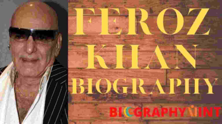 Feroz Khan Biography