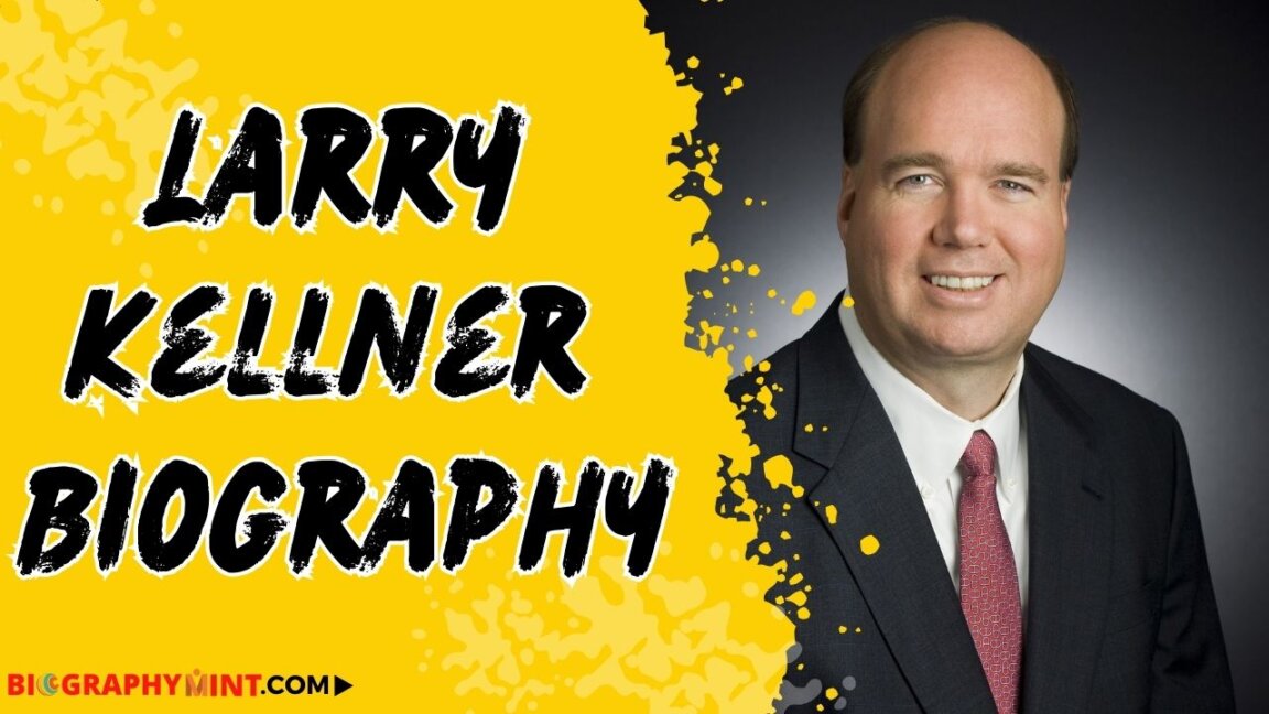 Larry kellner biography