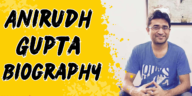 Anirudh gupta biography