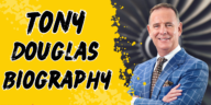 Tony douglas biography