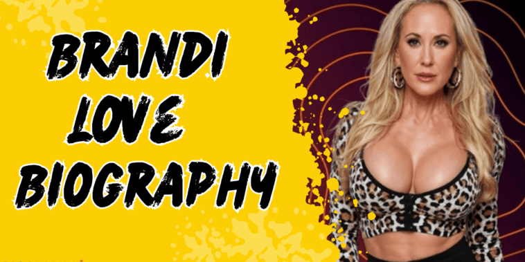 Brandi Love Age, Height, Family, Wiki, Biography, More