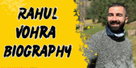 Rahul vohra biography